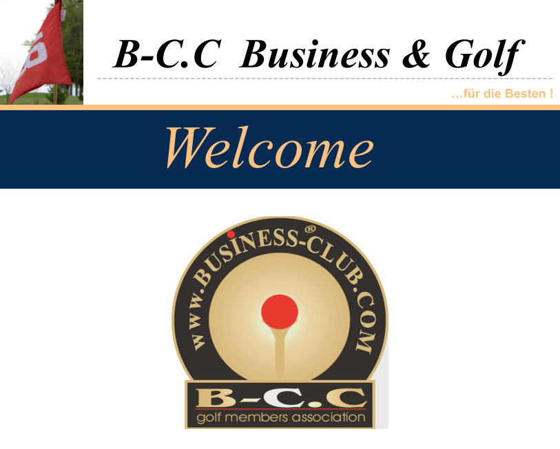 B-C.C  Business & Golf ----------------------------------------------------------------------------------- …für die Besten ! Welcome