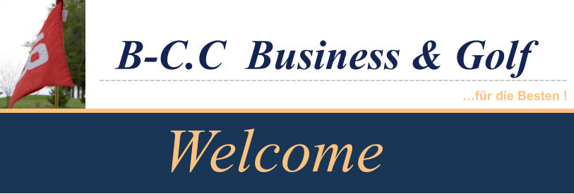 B-C.C  Business & Golf ----------------------------------------------------------------------------------- …für die Besten ! Welcome